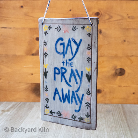 Gay the Pray Away Wall Hanging - Taylor