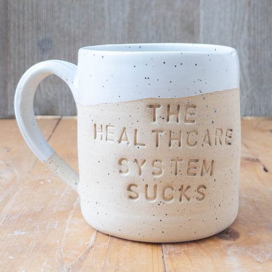 The Healthcare System Sucks Mug SECOND - Taylor